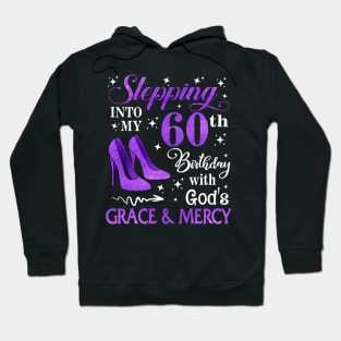 Stepping Into My 60th Birthday With God's Grace & Mercy Bday Hoodie